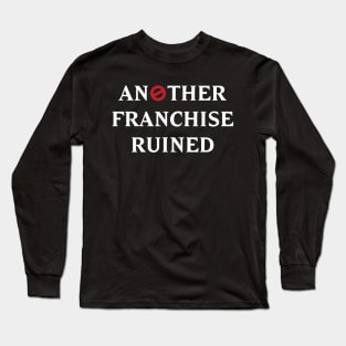 Another Franchise Ruined Long Sleeve T-Shirt